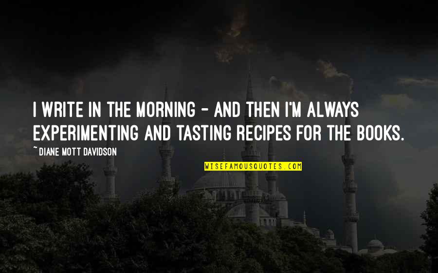 Best Elearning Quotes By Diane Mott Davidson: I write in the morning - and then