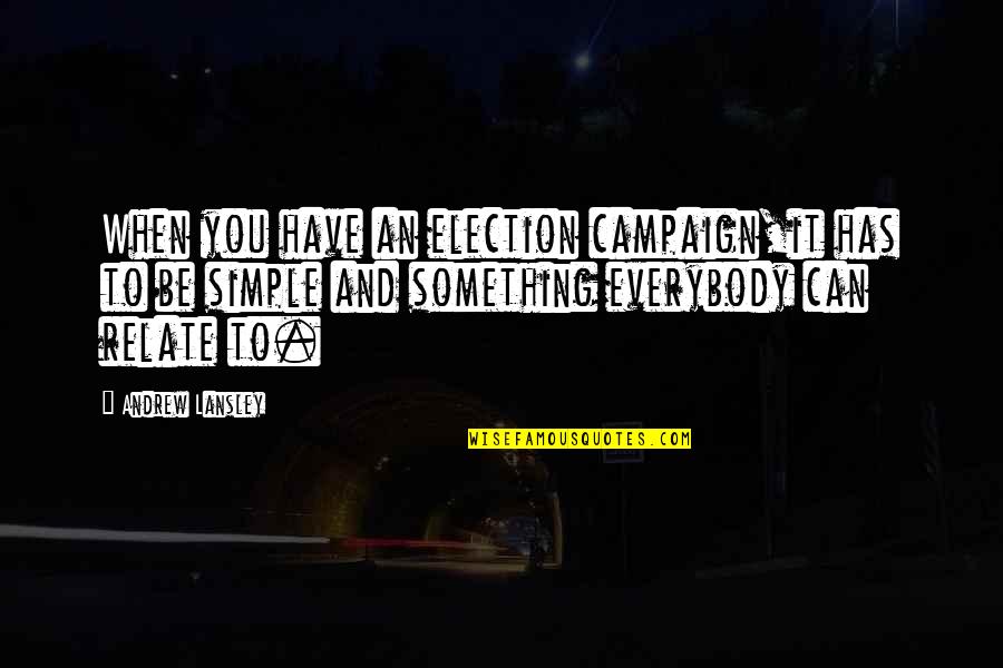 Best Election Campaign Quotes By Andrew Lansley: When you have an election campaign,it has to