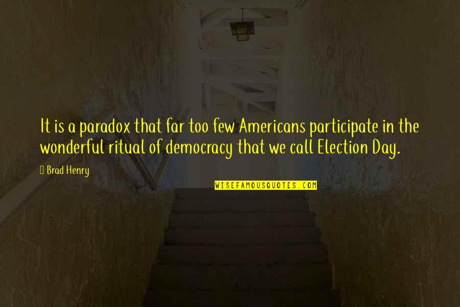 Best Election Day Quotes By Brad Henry: It is a paradox that far too few