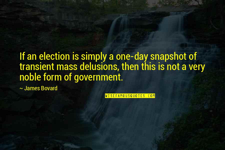 Best Election Day Quotes By James Bovard: If an election is simply a one-day snapshot