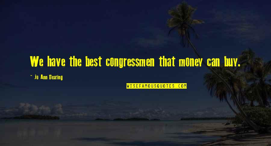 Best Election Day Quotes By Jo Ann Dearing: We have the best congressmen that money can