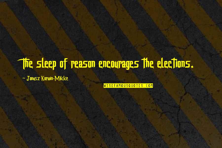 Best Elections Quotes By Janusz Korwin-Mikke: The sleep of reason encourages the elections.