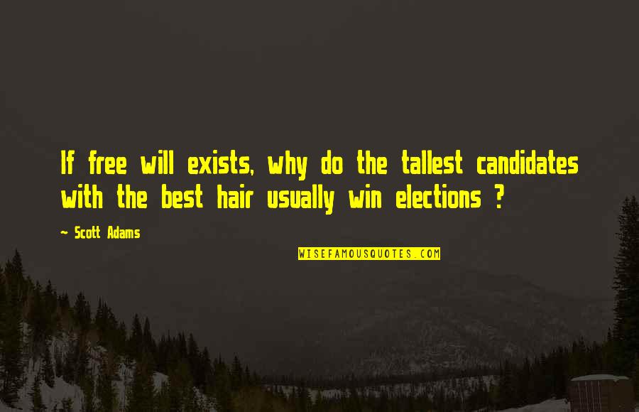 Best Elections Quotes By Scott Adams: If free will exists, why do the tallest
