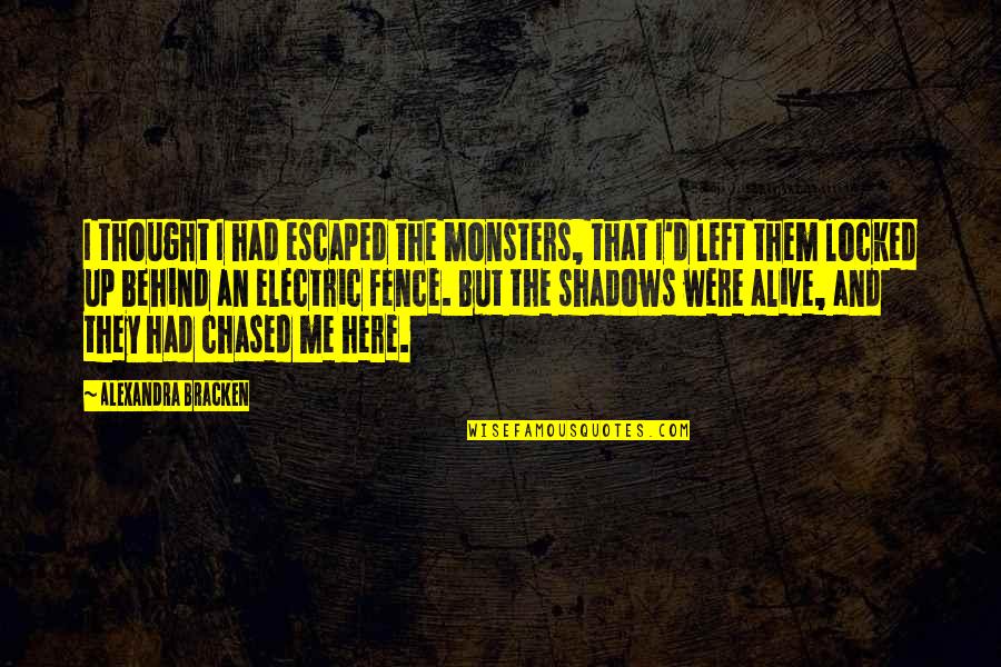 Best Electric Quotes By Alexandra Bracken: I thought I had escaped the monsters, that