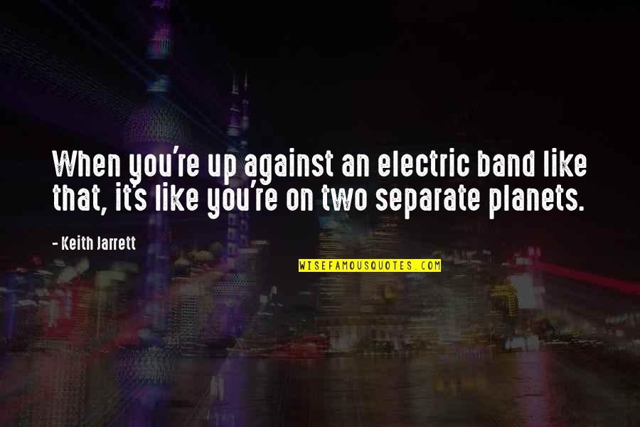 Best Electric Quotes By Keith Jarrett: When you're up against an electric band like