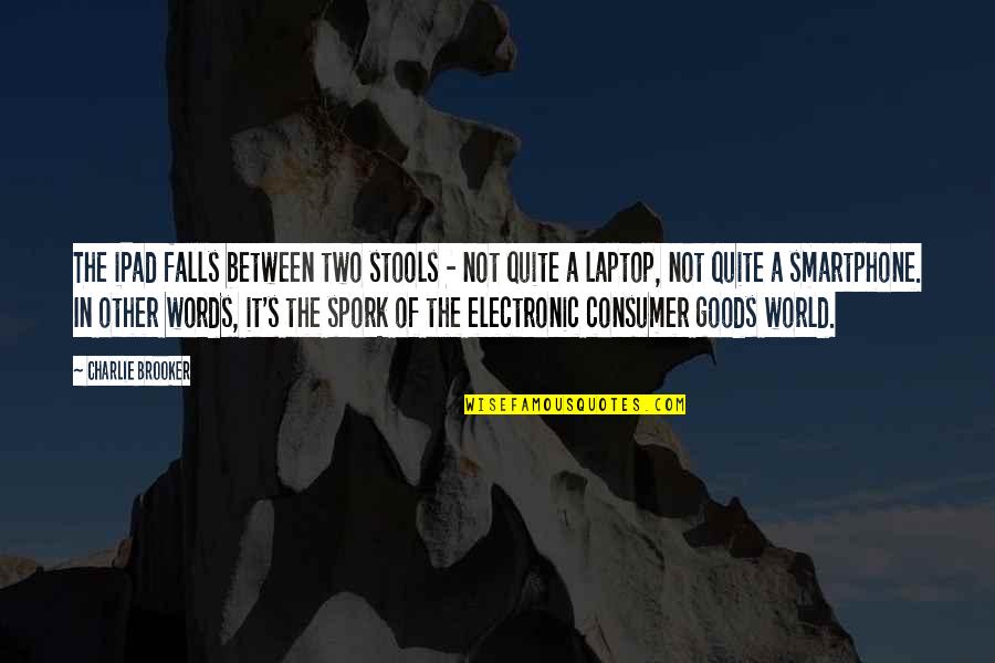 Best Electronic Quotes By Charlie Brooker: The iPad falls between two stools - not