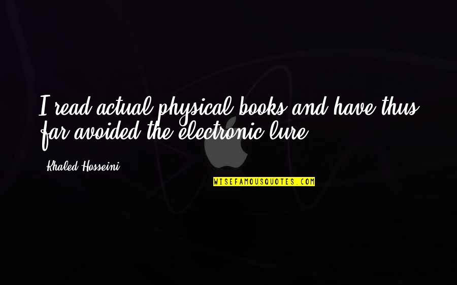 Best Electronic Quotes By Khaled Hosseini: I read actual physical books and have thus