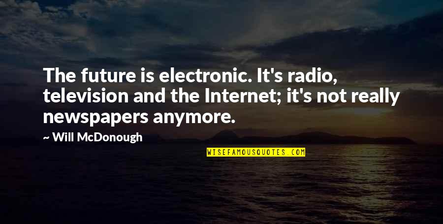 Best Electronic Quotes By Will McDonough: The future is electronic. It's radio, television and