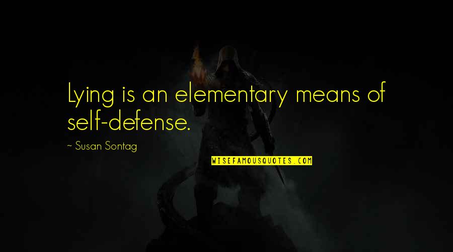 Best Elementary Quotes By Susan Sontag: Lying is an elementary means of self-defense.