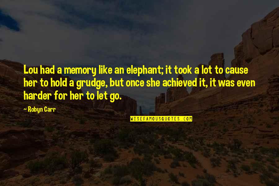 Best Elephant Quotes By Robyn Carr: Lou had a memory like an elephant; it