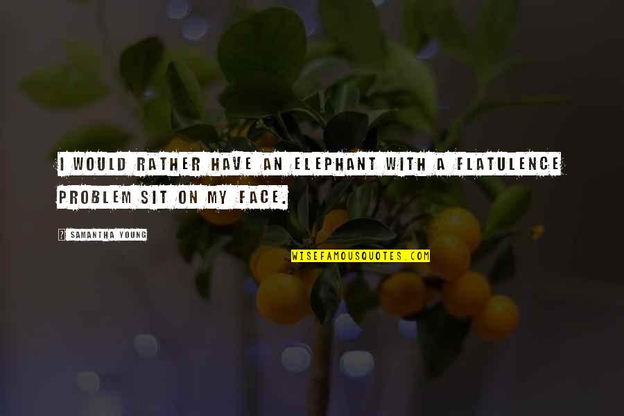 Best Elephant Quotes By Samantha Young: I would rather have an elephant with a