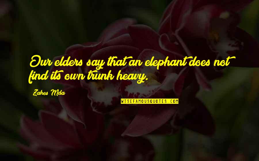 Best Elephant Quotes By Zakes Mda: Our elders say that an elephant does not