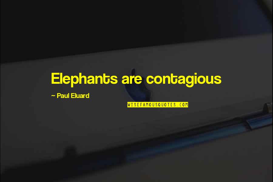 Best Elephants Quotes By Paul Eluard: Elephants are contagious