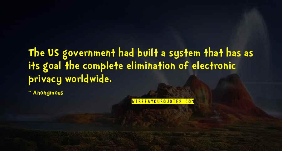 Best Elimination Quotes By Anonymous: The US government had built a system that