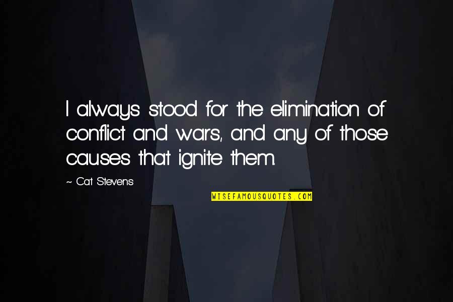 Best Elimination Quotes By Cat Stevens: I always stood for the elimination of conflict