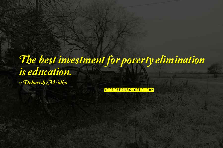 Best Elimination Quotes By Debasish Mridha: The best investment for poverty elimination is education.