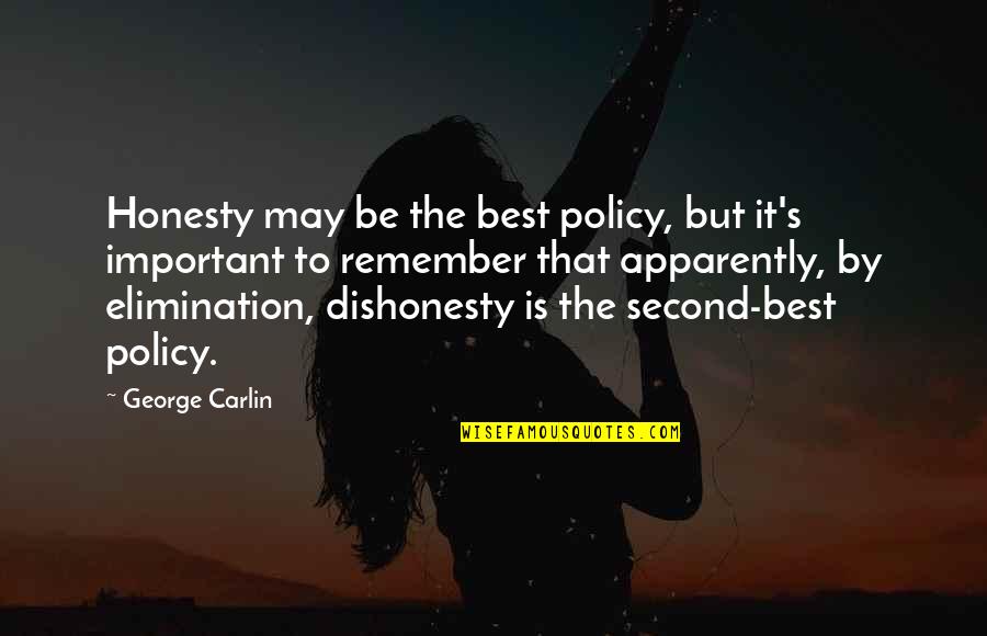 Best Elimination Quotes By George Carlin: Honesty may be the best policy, but it's