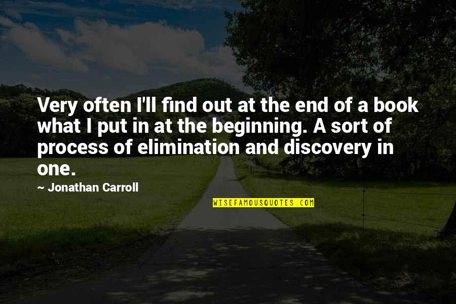 Best Elimination Quotes By Jonathan Carroll: Very often I'll find out at the end