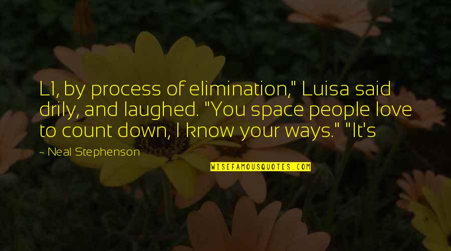 Best Elimination Quotes By Neal Stephenson: L1, by process of elimination," Luisa said drily,