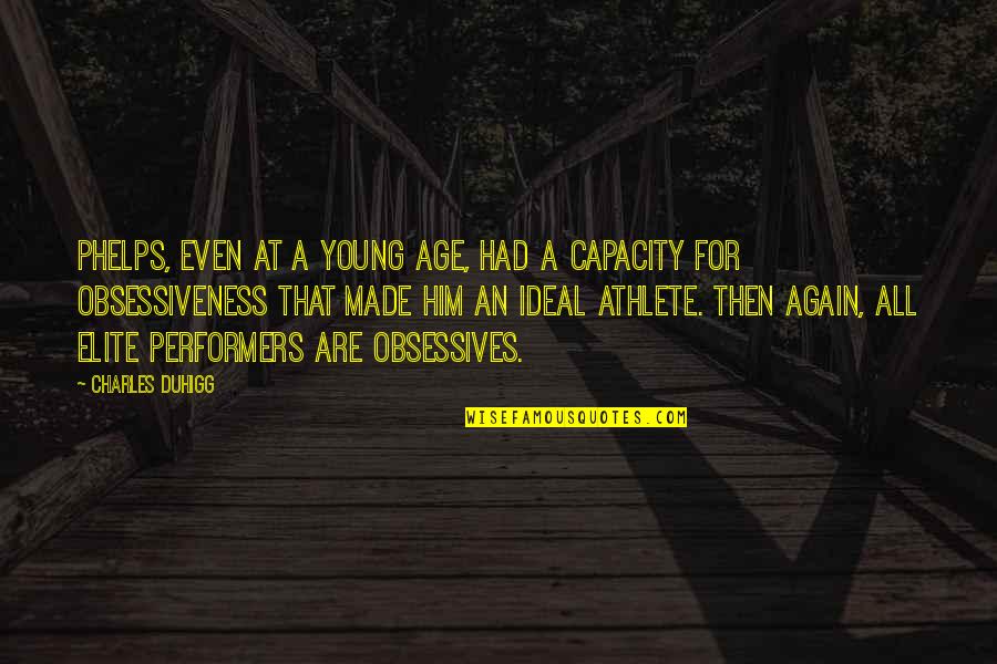 Best Elite Quotes By Charles Duhigg: Phelps, even at a young age, had a