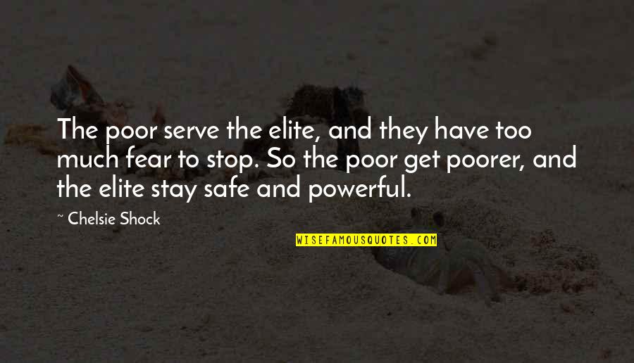 Best Elite Quotes By Chelsie Shock: The poor serve the elite, and they have Best Elite Quotes By Chelsie Shock: The poor serve the elite, and they have