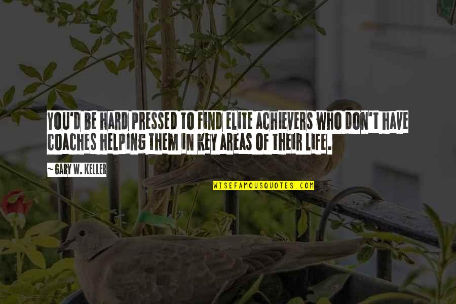 Best Elite Quotes By Gary W. Keller: You'd be hard pressed to find elite achievers