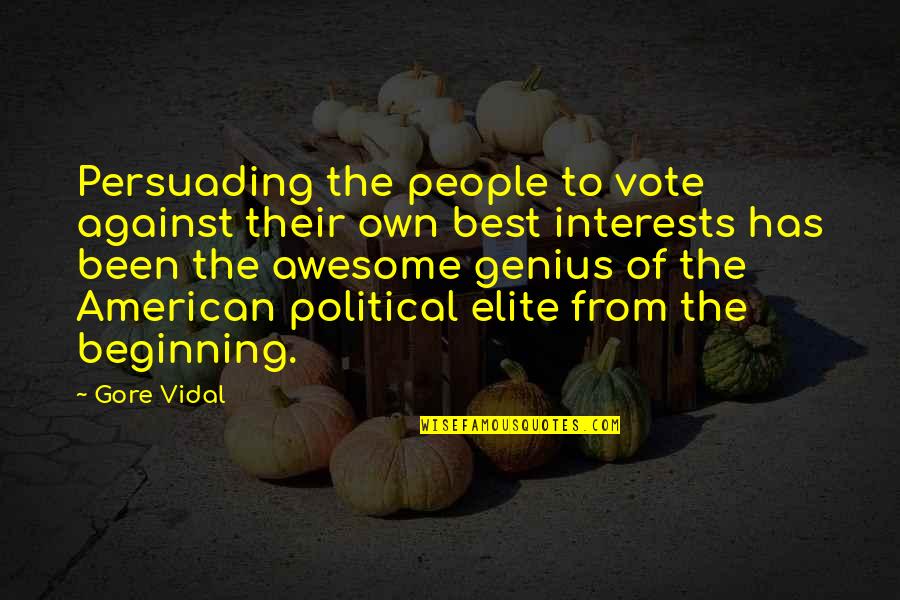 Best Elite Quotes By Gore Vidal: Persuading the people to vote against their own Best Elite Quotes By Gore Vidal: Persuading the people to vote against their own