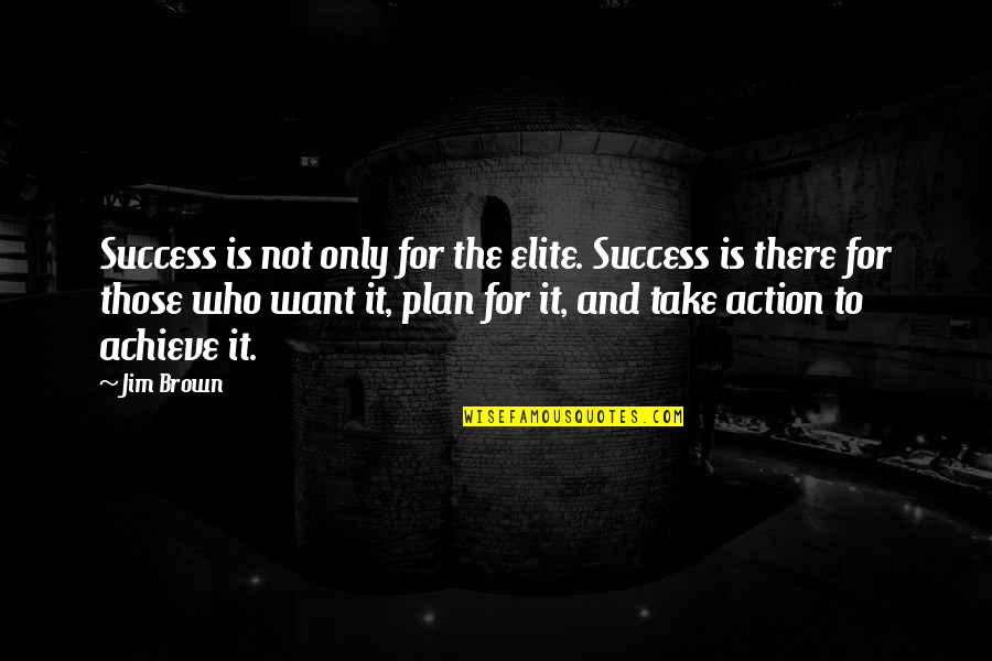 Best Elite Quotes By Jim Brown: Success is not only for the elite. Success