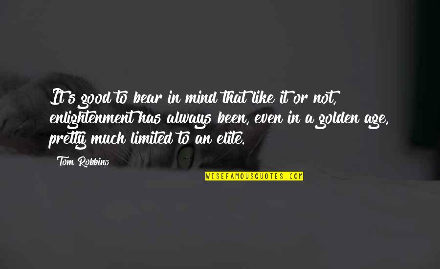 Best Elite Quotes By Tom Robbins: It's good to bear in mind that like Best Elite Quotes By Tom Robbins: It's good to bear in mind that like
