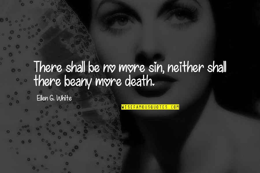 Best Ellen White Quotes By Ellen G. White: There shall be no more sin, neither shall