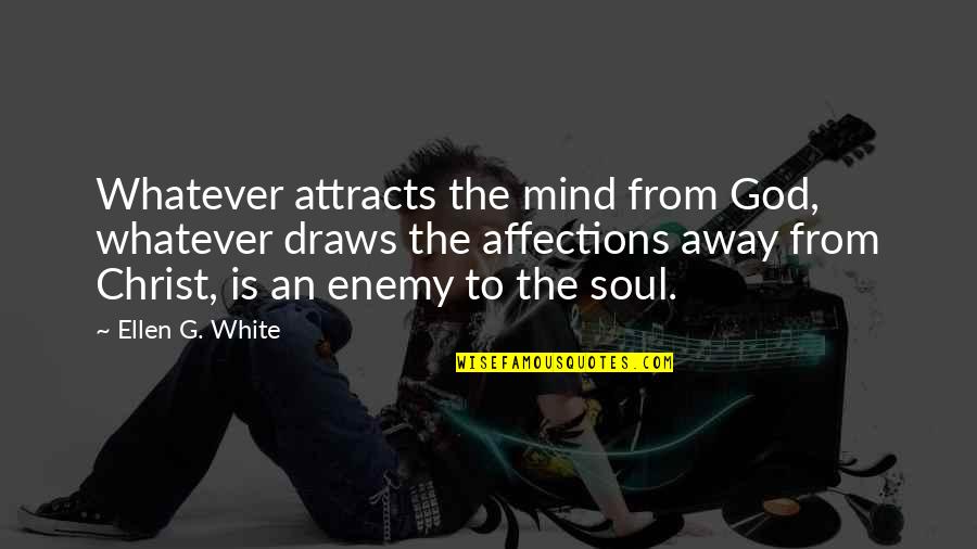 Best Ellen White Quotes By Ellen G. White: Whatever attracts the mind from God, whatever draws