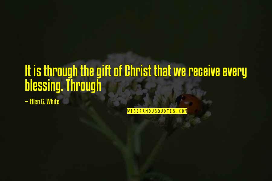Best Ellen White Quotes By Ellen G. White: It is through the gift of Christ that