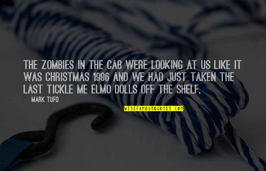Best Elmo Quotes By Mark Tufo: The zombies in the cab were looking at