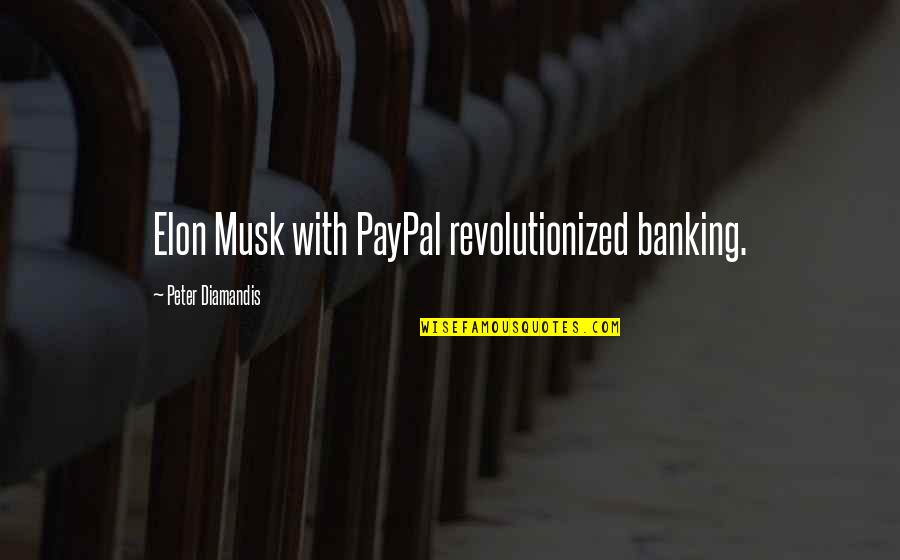 Best Elon Quotes By Peter Diamandis: Elon Musk with PayPal revolutionized banking.