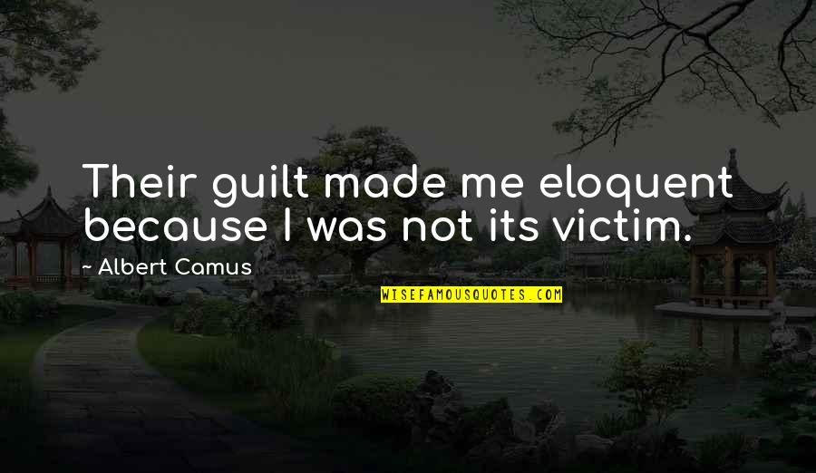 Best Eloquent Quotes By Albert Camus: Their guilt made me eloquent because I was