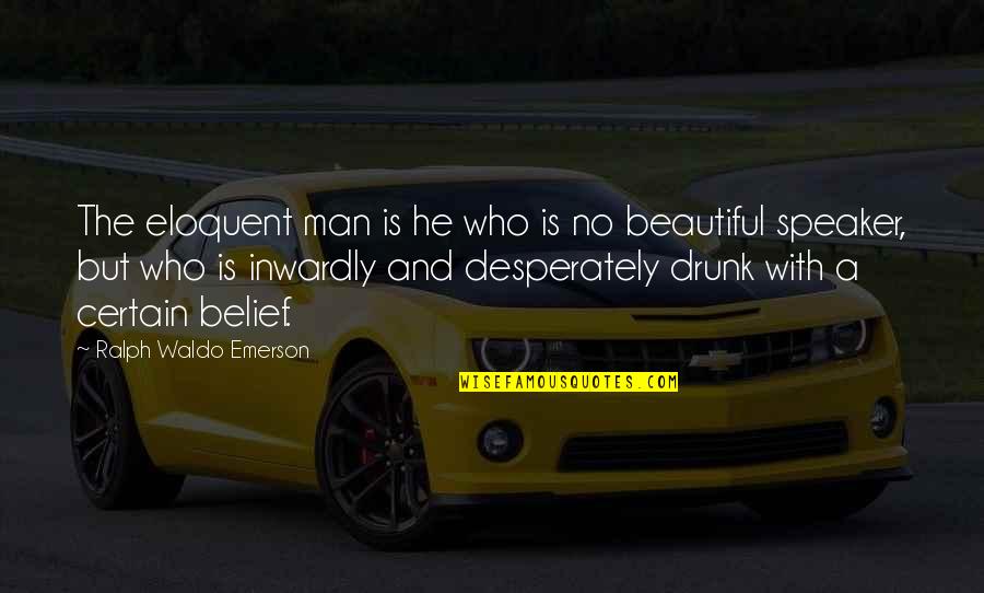 Best Eloquent Quotes By Ralph Waldo Emerson: The eloquent man is he who is no