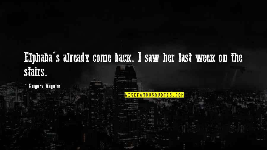 Best Elphaba Quotes By Gregory Maguire: Elphaba's already come back. I saw her last