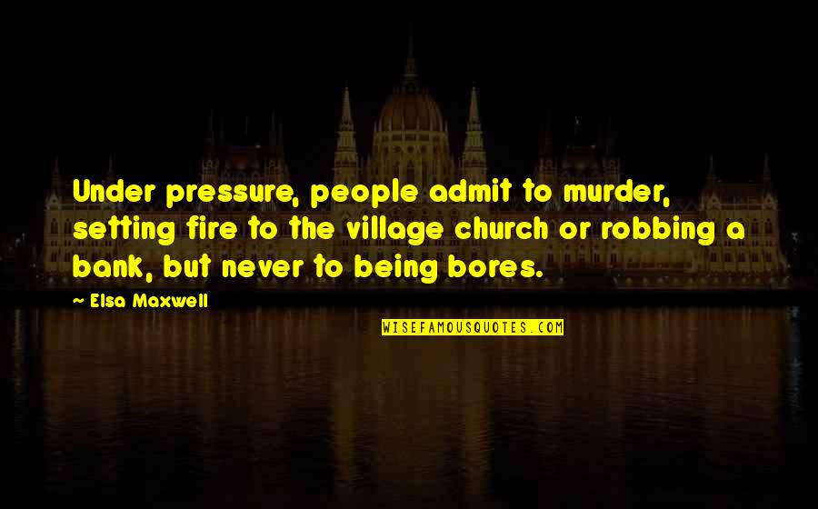 Best Elsa Quotes By Elsa Maxwell: Under pressure, people admit to murder, setting fire Best Elsa Quotes By Elsa Maxwell: Under pressure, people admit to murder, setting fire