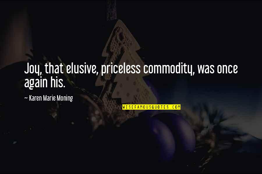 Best Elusive Quotes By Karen Marie Moning: Joy, that elusive, priceless commodity, was once again