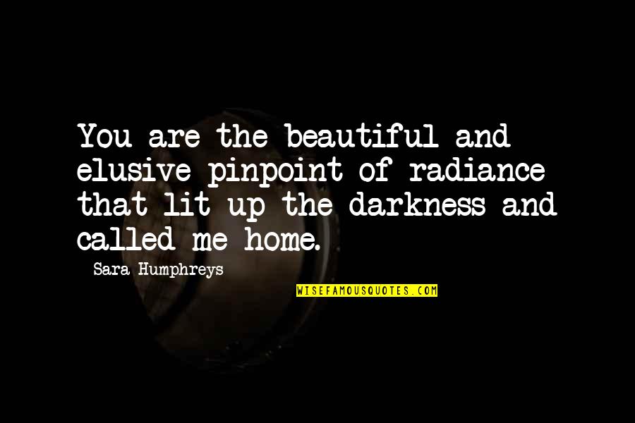 Best Elusive Quotes By Sara Humphreys: You are the beautiful and elusive pinpoint of