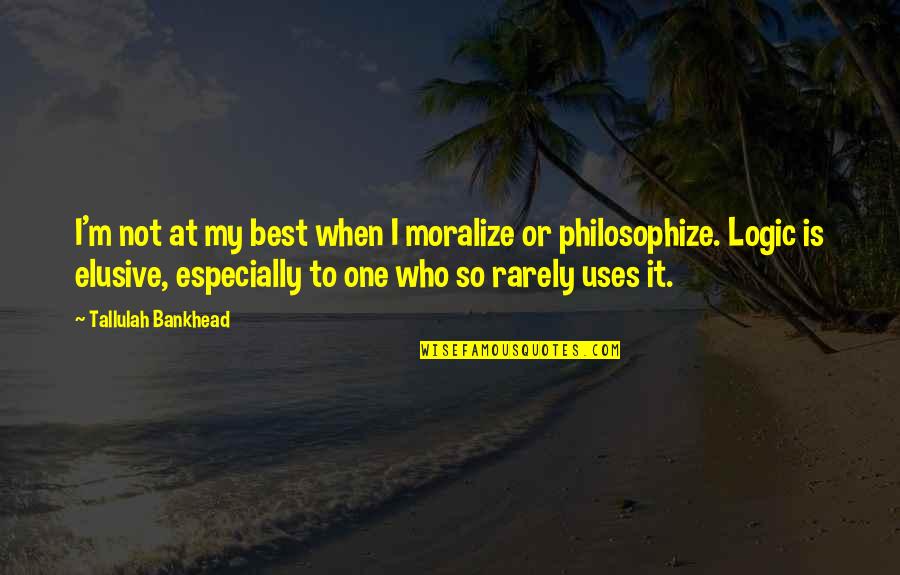 Best Elusive Quotes By Tallulah Bankhead: I'm not at my best when I moralize