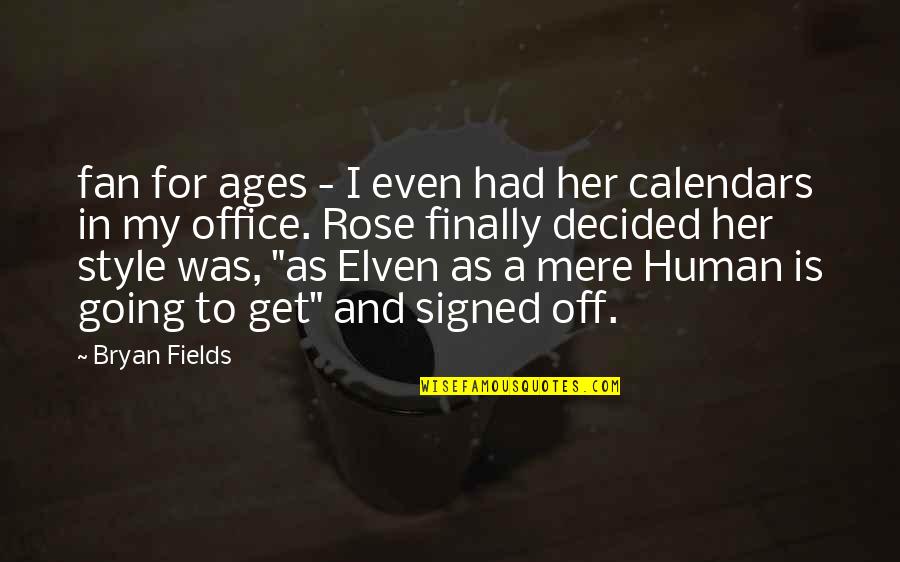 Best Elven Quotes By Bryan Fields: fan for ages - I even had her