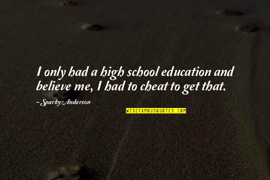 Best Elven Quotes By Sparky Anderson: I only had a high school education and