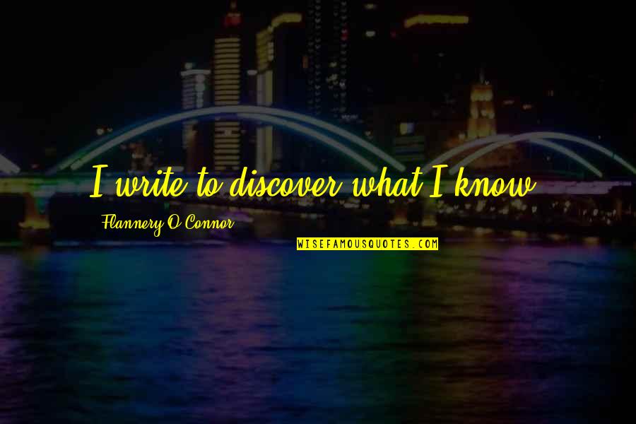 Best Elzhi Quotes By Flannery O'Connor: I write to discover what I know.