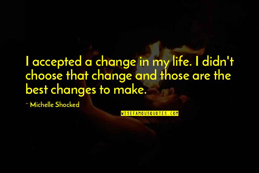Best Email Footer Quotes By Michelle Shocked: I accepted a change in my life. I