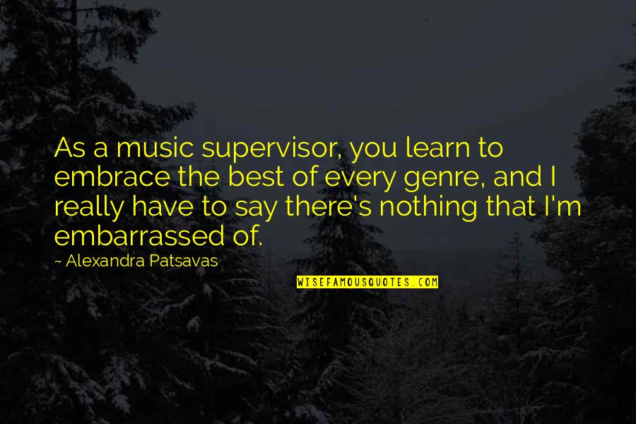 Best Embarrassed Quotes By Alexandra Patsavas: As a music supervisor, you learn to embrace