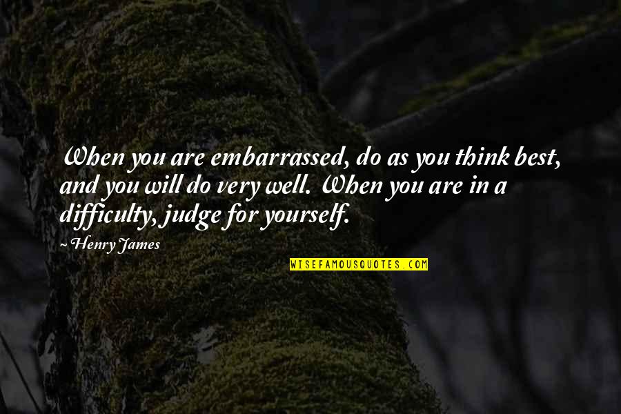 Best Embarrassed Quotes By Henry James: When you are embarrassed, do as you think