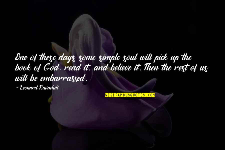 Best Embarrassed Quotes By Leonard Ravenhill: One of these days some simple soul will