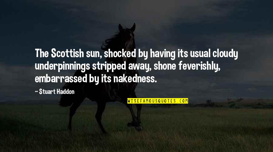Best Embarrassed Quotes By Stuart Haddon: The Scottish sun, shocked by having its usual