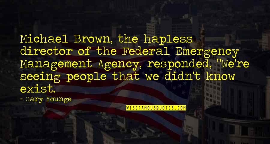 Best Emergency Management Quotes By Gary Younge: Michael Brown, the hapless director of the Federal